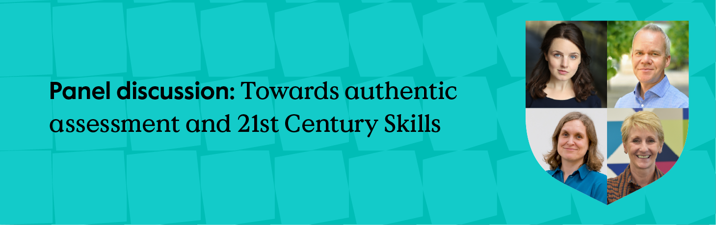 Panel discussion: Towards 'authentic' assessment and 21st century skills